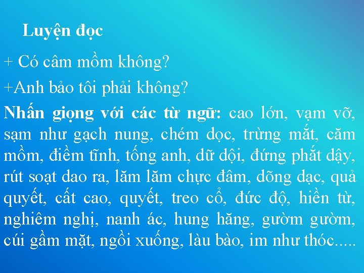 Luyện đọc + Có câm mồm không? +Anh bảo tôi phải không? Nhấn giọng