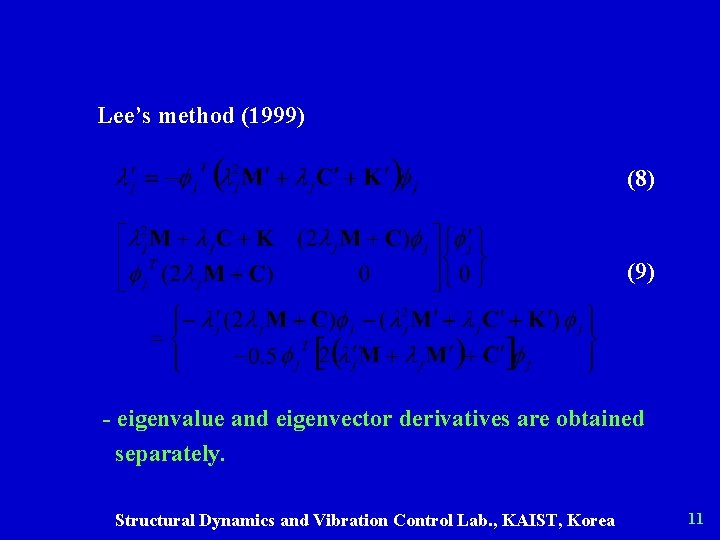 Lee’s method (1999) (8) (9) - eigenvalue and eigenvector derivatives are obtained separately. Structural