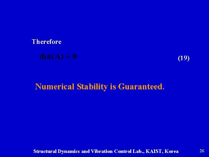 Therefore (19) Numerical Stability is Guaranteed. Structural Dynamics and Vibration Control Lab. , KAIST,