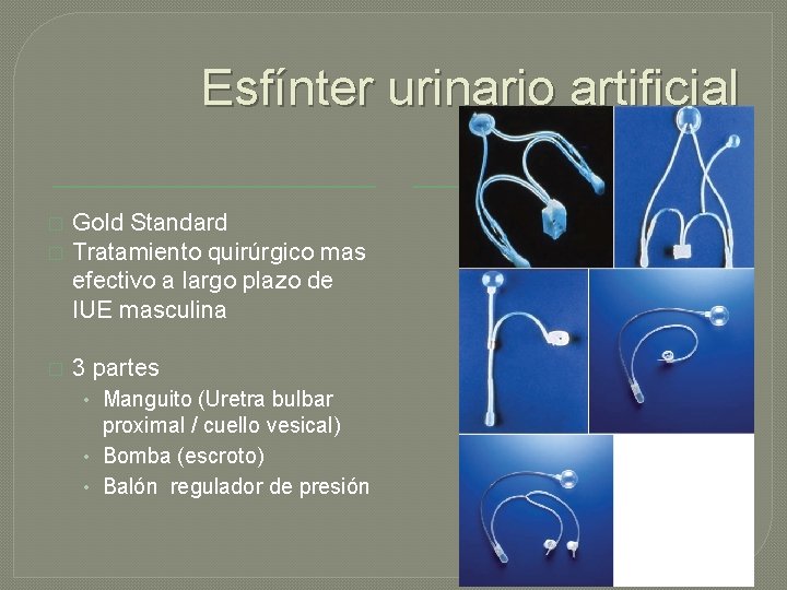 Esfínter urinario artificial � � � Gold Standard Tratamiento quirúrgico mas efectivo a largo