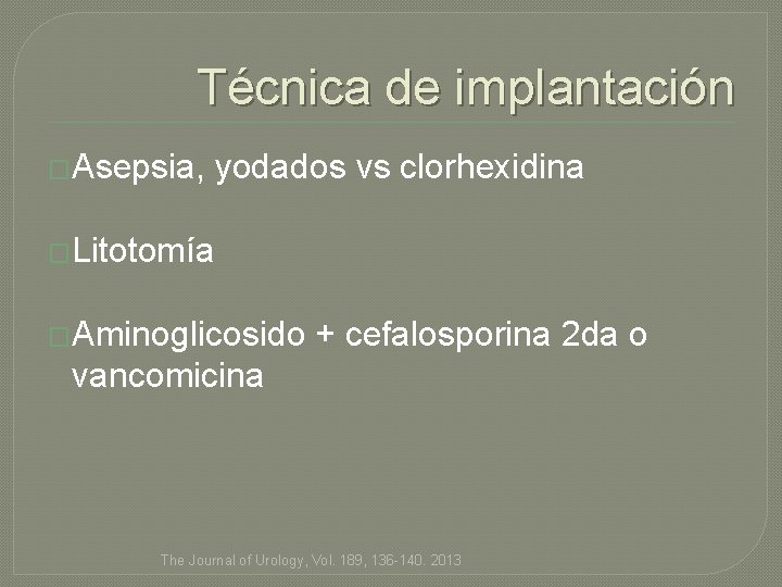 Técnica de implantación �Asepsia, yodados vs clorhexidina �Litotomía �Aminoglicosido + cefalosporina 2 da o