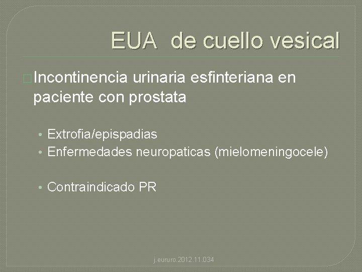 EUA de cuello vesical �Incontinencia urinaria esfinteriana en paciente con prostata • Extrofia/epispadias •