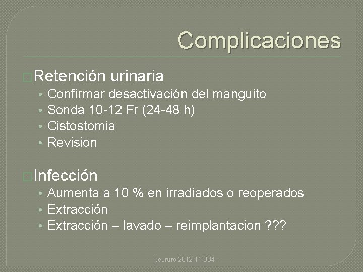 Complicaciones �Retención urinaria • Confirmar desactivación del manguito • Sonda 10 -12 Fr (24