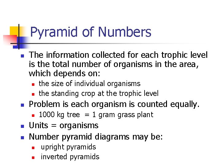 Pyramid of Numbers n The information collected for each trophic level is the total