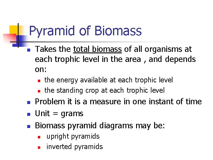 Pyramid of Biomass n Takes the total biomass of all organisms at each trophic