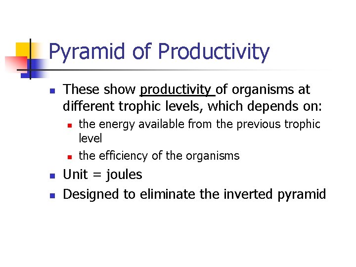 Pyramid of Productivity n These show productivity of organisms at different trophic levels, which