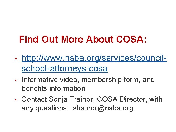 Find Out More About COSA: • http: //www. nsba. org/services/councilschool-attorneys-cosa • Informative video, membership