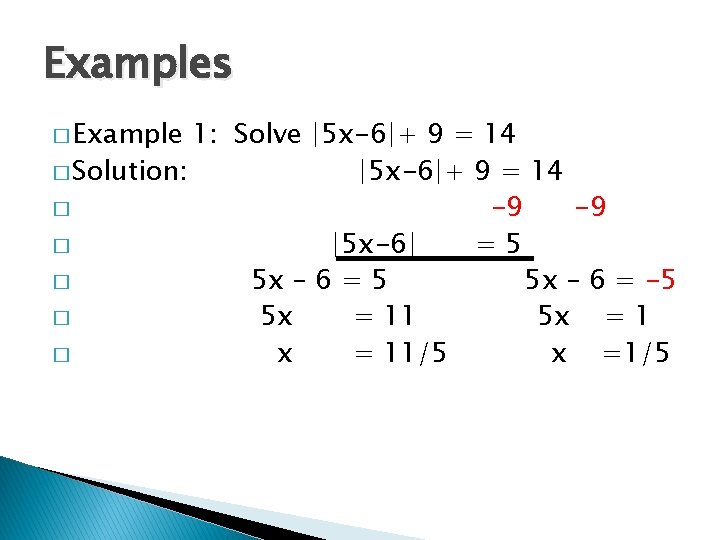 Examples � Example 1: Solve |5 x-6|+ 9 = 14 � Solution: |5 x-6|+