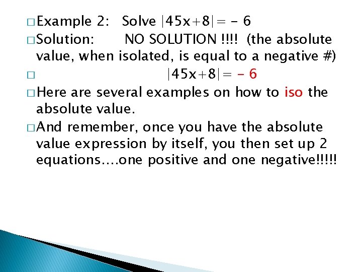 � Example 2: Solve |45 x+8|= - 6 � Solution: NO SOLUTION !!!! (the