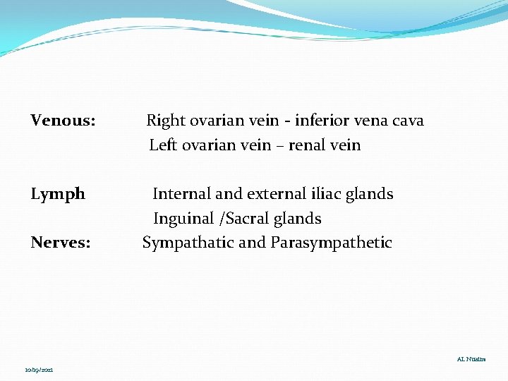 Venous: Right ovarian vein - inferior vena cava Left ovarian vein – renal vein