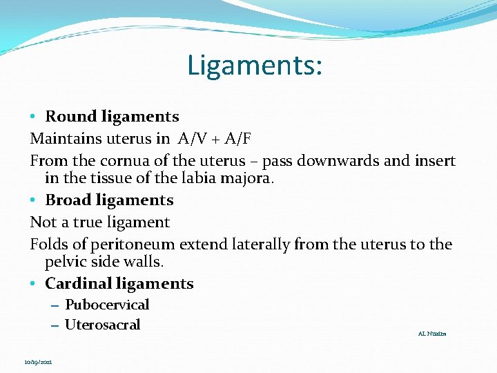 Ligaments: • Round ligaments Maintains uterus in A/V + A/F From the cornua of