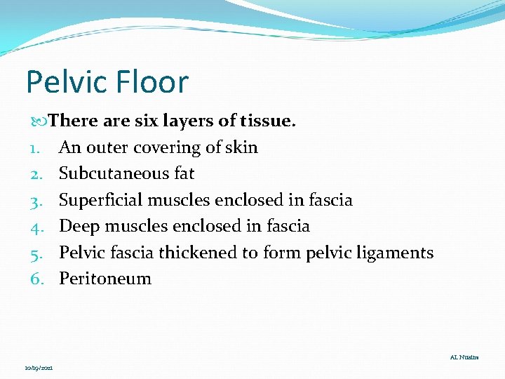 Pelvic Floor There are six layers of tissue. 1. An outer covering of skin