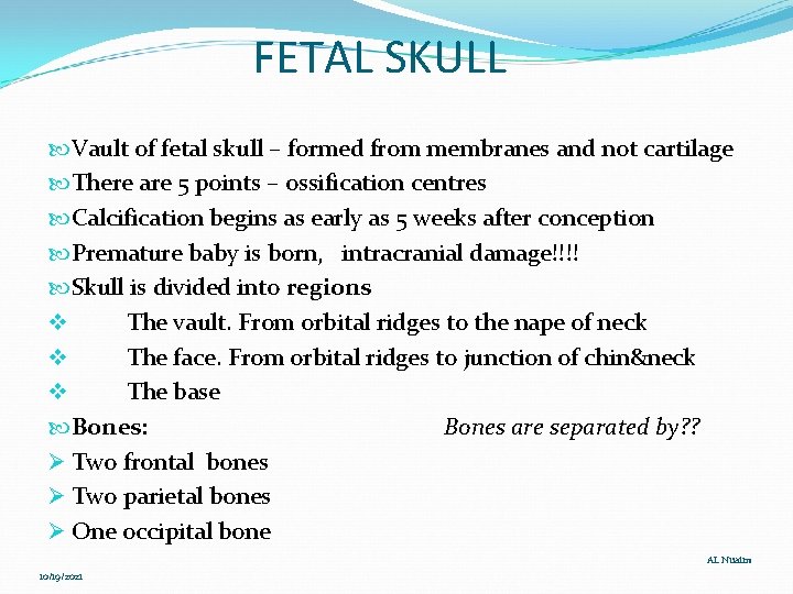 FETAL SKULL Vault of fetal skull – formed from membranes and not cartilage There