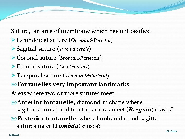 Suture, an area of membrane which has not ossified Ø Lambdoidal suture (Occipito&Parietal) Ø