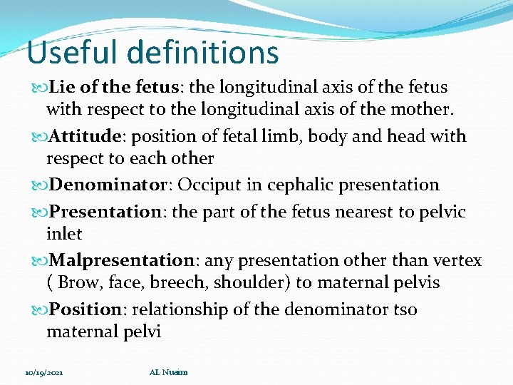 Useful definitions Lie of the fetus: the longitudinal axis of the fetus with respect