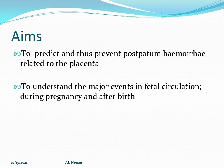 Aims To predict and thus prevent postpatum haemorrhae related to the placenta To understand