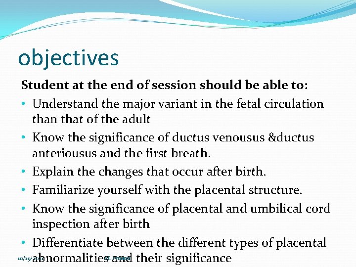 objectives Student at the end of session should be able to: • Understand the