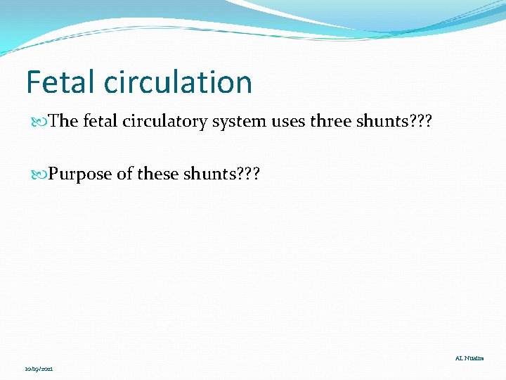 Fetal circulation The fetal circulatory system uses three shunts? ? ? Purpose of these
