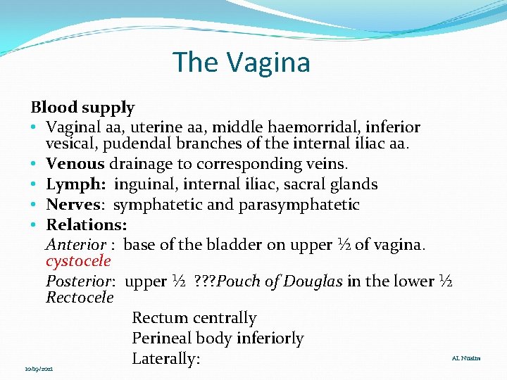 The Vagina Blood supply • Vaginal aa, uterine aa, middle haemorridal, inferior vesical, pudendal