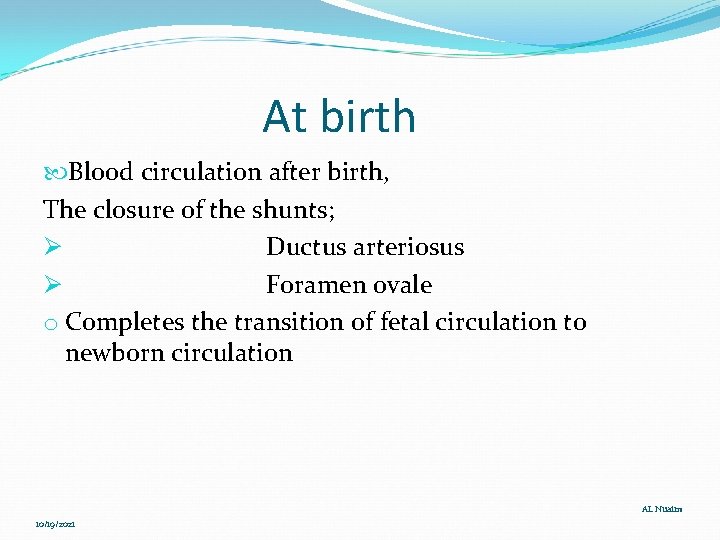 At birth Blood circulation after birth, The closure of the shunts; Ø Ductus arteriosus