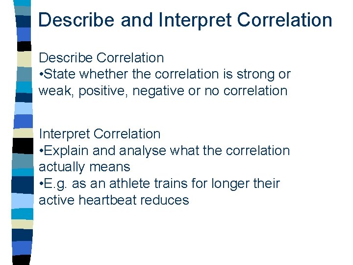 Describe and Interpret Correlation Describe Correlation • State whether the correlation is strong or