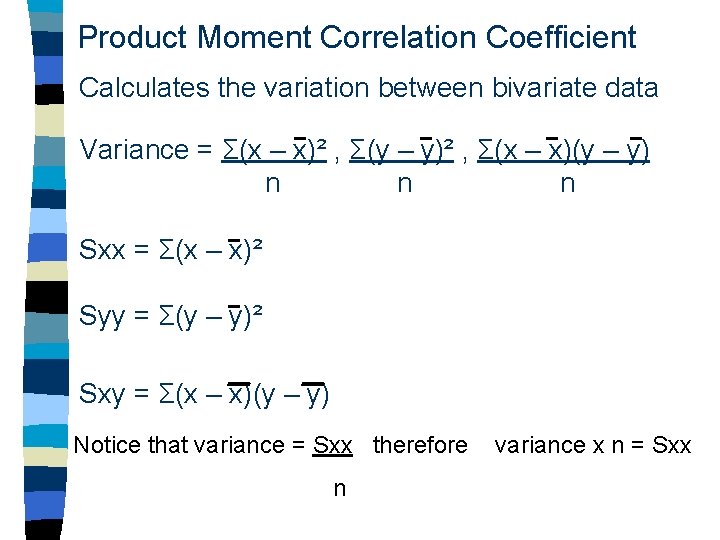 Product Moment Correlation Coefficient Calculates the variation between bivariate data Variance = Σ(x –