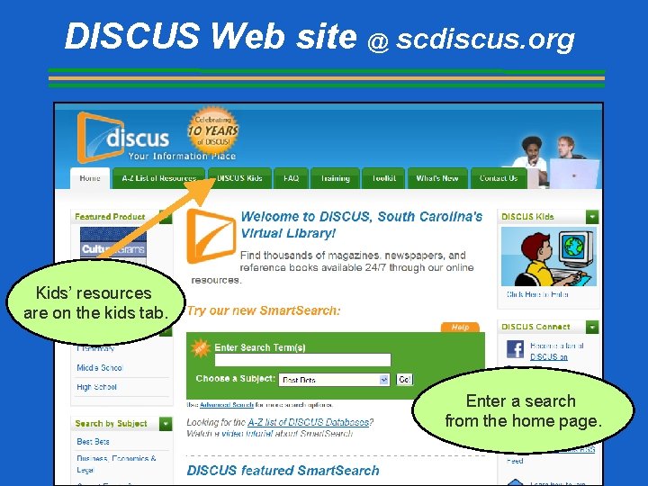DISCUS Web site @ scdiscus. org Kids’ resources are on the kids tab. Enter