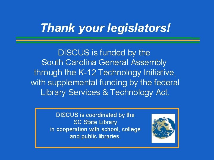 Thank your legislators! DISCUS is funded by the South Carolina General Assembly through the