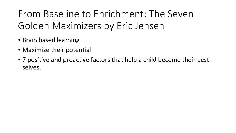 From Baseline to Enrichment: The Seven Golden Maximizers by Eric Jensen • Brain based