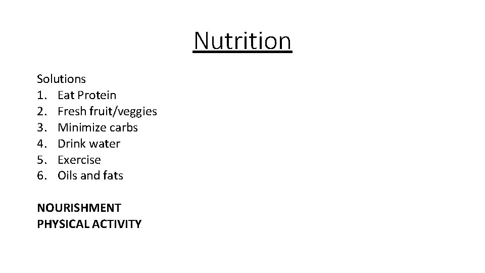 Nutrition Solutions 1. Eat Protein 2. Fresh fruit/veggies 3. Minimize carbs 4. Drink water