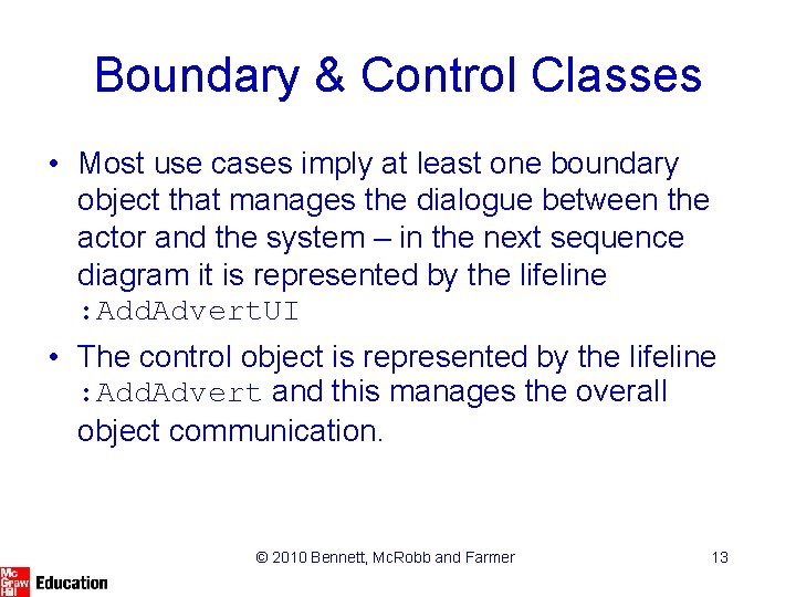 Boundary & Control Classes • Most use cases imply at least one boundary object Boundary & Control Classes • Most use cases imply at least one boundary object