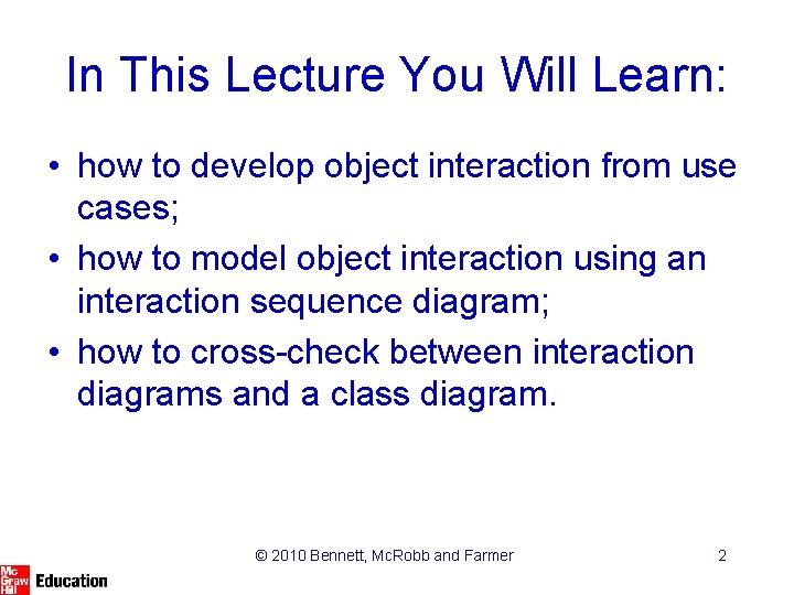 In This Lecture You Will Learn: • how to develop object interaction from use In This Lecture You Will Learn: • how to develop object interaction from use