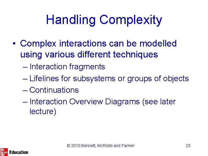 Handling Complexity • Complex interactions can be modelled using various different techniques – Interaction Handling Complexity • Complex interactions can be modelled using various different techniques – Interaction