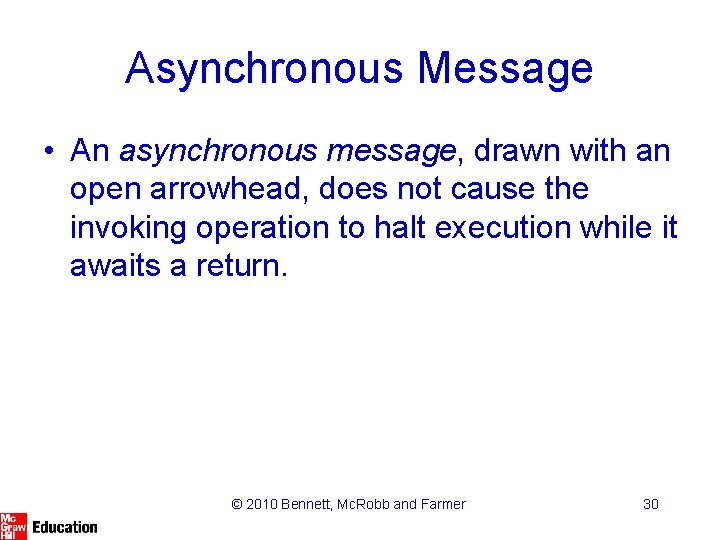 Asynchronous Message • An asynchronous message, drawn with an open arrowhead, does not cause Asynchronous Message • An asynchronous message, drawn with an open arrowhead, does not cause