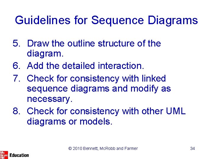 Guidelines for Sequence Diagrams 5. Draw the outline structure of the diagram. 6. Add Guidelines for Sequence Diagrams 5. Draw the outline structure of the diagram. 6. Add
