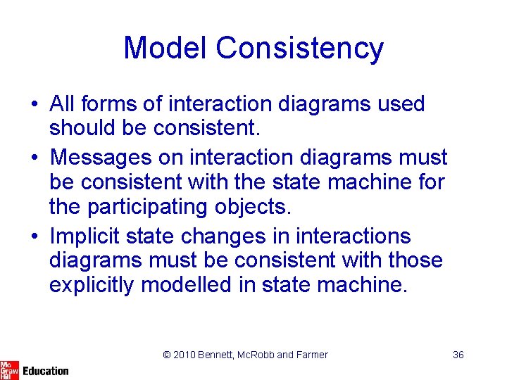 Model Consistency • All forms of interaction diagrams used should be consistent. • Messages Model Consistency • All forms of interaction diagrams used should be consistent. • Messages