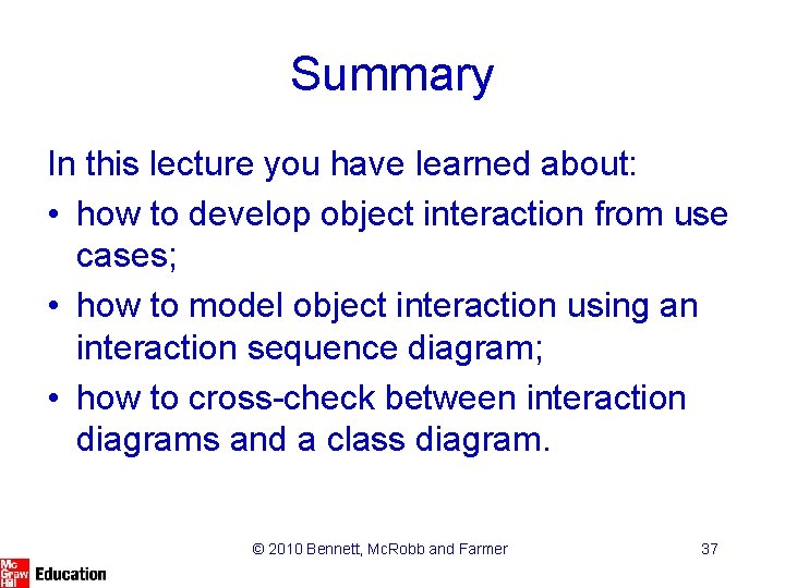 Summary In this lecture you have learned about: • how to develop object interaction Summary In this lecture you have learned about: • how to develop object interaction