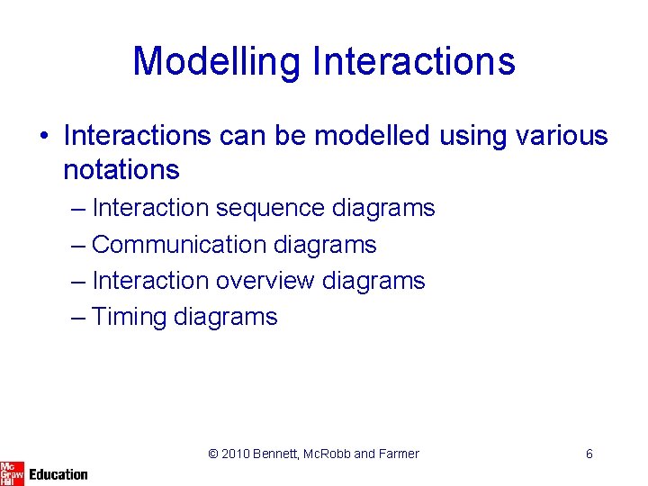 Modelling Interactions • Interactions can be modelled using various notations – Interaction sequence diagrams Modelling Interactions • Interactions can be modelled using various notations – Interaction sequence diagrams