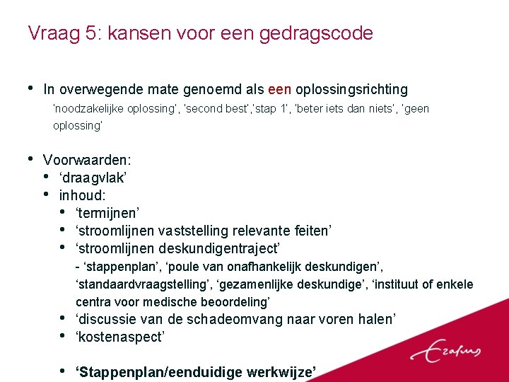 Vraag 5: kansen voor een gedragscode • In overwegende mate genoemd als een oplossingsrichting