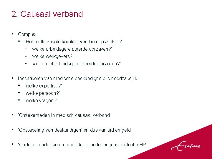 2. Causaal verband • Complex • ‘Het multicausale karakter van beroepsziekten’ • ‘welke arbeidsgerelateerde