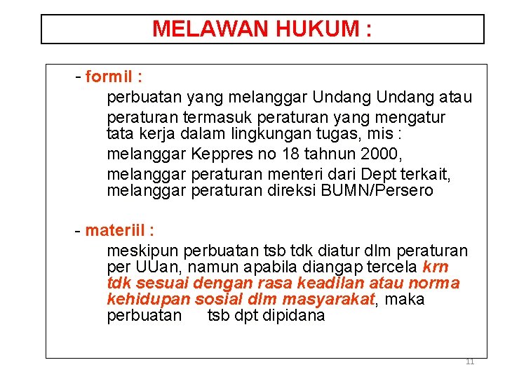 MELAWAN HUKUM : - formil : perbuatan yang melanggar Undang atau peraturan termasuk peraturan
