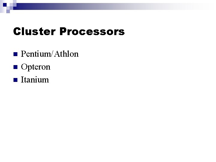 Cluster Processors n n n Pentium/Athlon Opteron Itanium 