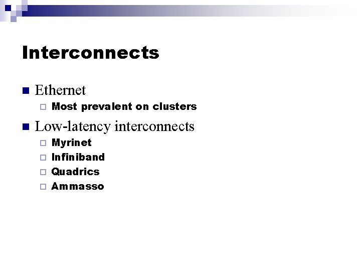 Interconnects n Ethernet ¨ n Most prevalent on clusters Low-latency interconnects Myrinet ¨ Infiniband