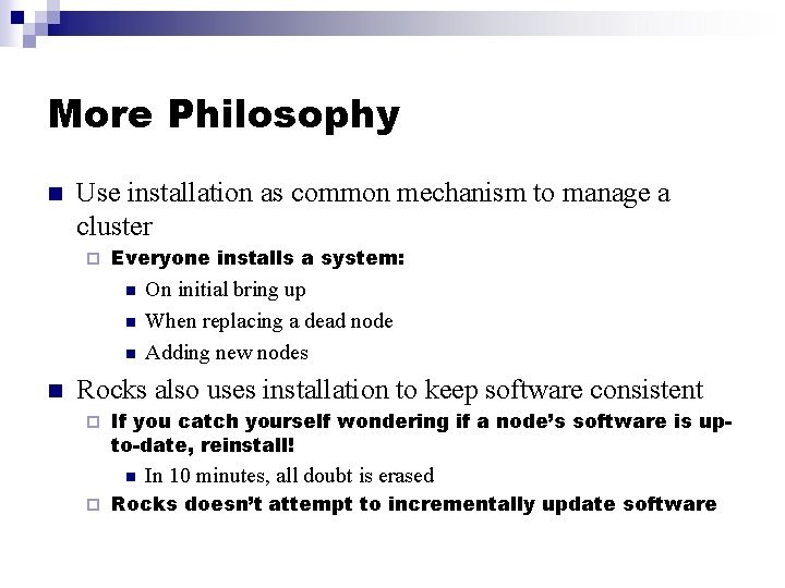 More Philosophy n Use installation as common mechanism to manage a cluster ¨ Everyone