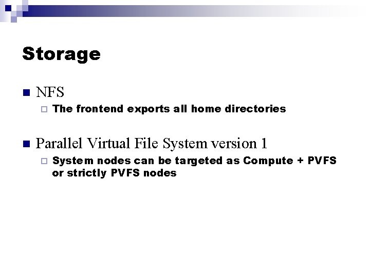 Storage n NFS ¨ n The frontend exports all home directories Parallel Virtual File