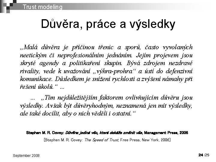 Trust modeling Důvěra, práce a výsledky „Malá důvěra je příčinou třenic a sporů, často