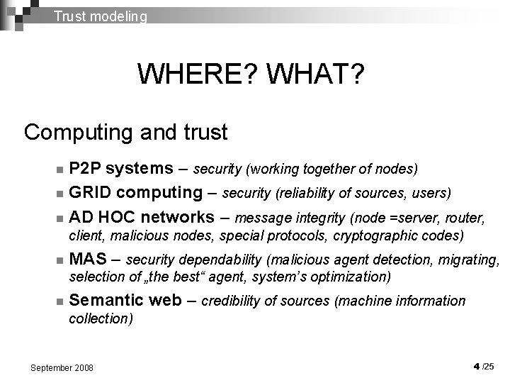 Trust modeling WHERE? WHAT? Computing and trust P 2 P systems – security (working