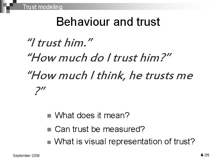 Trust modeling Behaviour and trust “I trust him. ” “How much do I trust