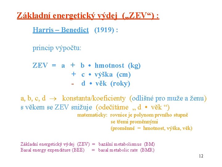 Základní energetický výdej („ZEV“) : Harris – Benedict (1919) : princip výpočtu: ZEV =