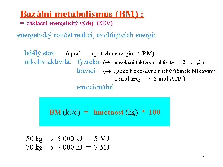 Bazální metabolismus (BM) : = základní energetický výdej (ZEV) energetický součet reakcí, uvolňujících energii